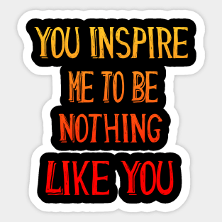 You Inspire Me pop culture Funny Cool Quote gift Sticker